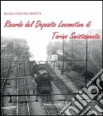 Ricordo del deposito locomotive di Torino smistamento. Ediz. illustrata libro