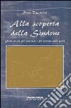 Alla scoperta della Sindone. Guida al telo più misterioso e più venerato della storia libro di Tamborini Paolo