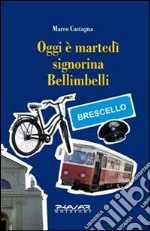 Oggi è martedì signorina Bellimbelli libro