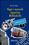 Oggi è martedì signorina Bellimbelli libro di Castagna Marco