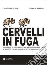 Cervelli in fuga. Il contributo scientifico di due medici siciliani dell'800 ai tempi del colera e dell'evoluzionismo di Darwin libro