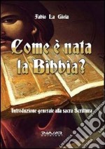 Come è nata la Bibbia? Introduzione generale alla sacra scrittura libro