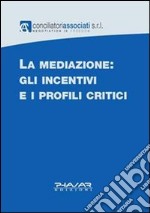 La mediazione. Gli incentivi e i profili critici libro