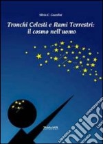 Tronchi celesti e rami terrestri. Il cosmo nell'uomo libro