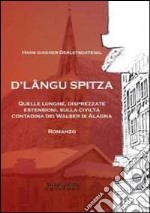 D'Langu Spitza. Quelle lunghe, disprezzate estensioni, sulla civiltà contadina dei Walser di Alagna libro