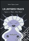 La lanterna magica. Raccolta di poesie e poemi perduti libro di Aliberti Valeria M.