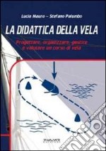 La didattica della vela. Progettare, organizzare, gestire e valutare un corso di vela libro