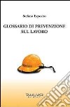 Glossario di prevenzione sul lavoro libro di Esposito Stefano