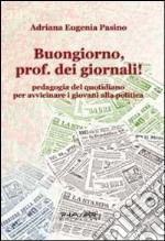 Buongiorno, prof. dei giornali! Pedagogia del quotidiano per avvicinare i giovani alla politica