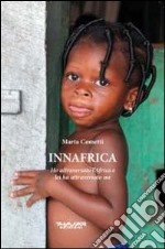 Innafrica. Ho attraversato l'Africa e lei ha attraversato me libro