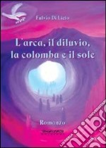 L'arca, il diluvio, la colomba e il sole libro