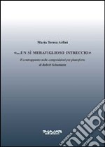 «... Un sì meraviglioso intreccio». Il contrappunto nelle composizioni per pianoforte di Robert Schumann libro