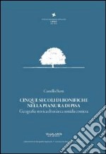 Cinque secoli di bonifiche nella pianura di Pisa. Geografia storica di un'area umida costiera libro