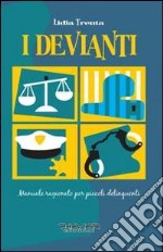 I devianti. Manuale ragionato per piccoli delinquenti libro