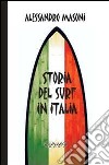 Storia del surf in Italia. Sport e cultura nei ricordi dei protagonisti libro