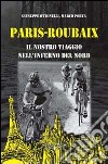 Paris-Roubaix. Il nostro viaggio nell'inferno del Nord libro di Porta Marco Ottonelli Giuseppe