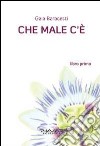 Che male c'è. Libro primo libro di Baracetti Gaia