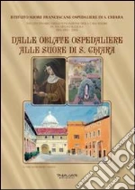 Dalle Oblate Ospedaliere alle suore di S. Chiara. Nel centenario della fondazione della Casa Madre in via della Faggiola. Pisa (1913-2013)