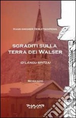 Sgraditi sulla terra dei Walser. D'Langu Spitza libro