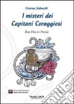 I misteri dei Capitani Coraggiosi. Una vita in poesia libro