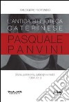 L'antica biblioteca caterinese Pasquale Panvini. Storia, patrimonio, cataloghi e inediti. 1854-2013 libro di Rotondo Calogero