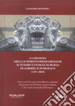 La dinastia degli autorevolissimi Grimaldi. Il IX ramo e i viaggi in Sicilia di Alberto II di Monaco (1297-2018) libro