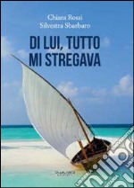 Di lui, tutto mi stregava libro