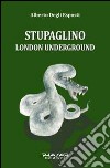 Stupaglino London underground libro