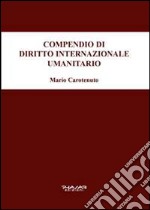 Compendio di diritto internazionale umanitario libro