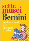 Sette musei con Bernini. Guida-racconto per visitatori in erba. Ediz. illustrata libro di Botti Isabella