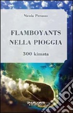 Flamboyants nella pioggia. 300 kimata libro