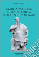 Modi di acquisto della proprietà «iure gentium» in Gaio libro