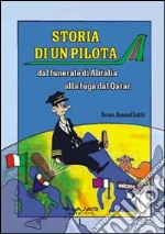 Storia di un pilota. Dal funerale di Alitalia alla fuga dal Qatar libro