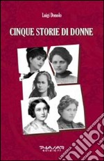 Cinque storie di donne libro