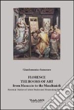 Florence. The rooms of art. From Masaccio to the Macchiaioli. Historical markers of artists' studios and houses along the streets. Ediz. illustrata libro