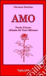 Amo. Poesie d'amore all'inizio del terzo millennio