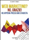 Web marketing? No, grazie! Ho appena preso uno stagista libro di Mazzù Alessandro