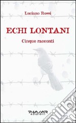 Echi lontani. Cinque racconti libro