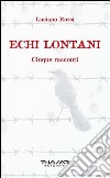 Echi lontani. Cinque racconti libro