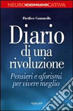 Diario di una rivoluzione. Pensieri e aforismi per vivere meglio