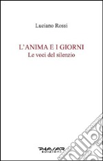 L'anima e i giorni. Le voci del silenzio libro