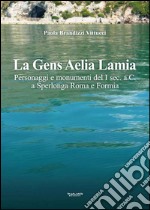 La gens aelia lamia. Personaggi e monumenti del I sec. a.C. a Sperlonga Roma e Formia libro