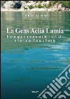 La gens aelia lamia. Personaggi e monumenti del I sec. a.C. a Sperlonga Roma e Formia libro di Brandizzi Vittucci Paola