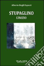 Stupaglino. L'inizio libro