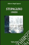 Stupaglino. L'inizio libro di Degli Esposti Alberto