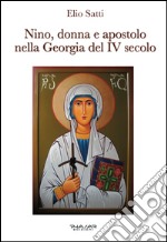 Nino, donna e apostolo nella Georgia del IV secolo libro