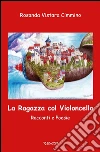 La ragazza col violoncello. Racconti e poesie libro