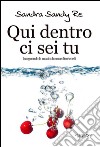 Qui dentro ci sei tu. Inseguendo la musica ho raccolto ricordi libro di Re Sandra Sandy