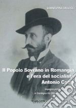 Il popolo sovrano in Romangia e l'era del socialista Antonio Catta. Impegno politico e sindacale in Sardegna tra Ottocento e Novecento libro