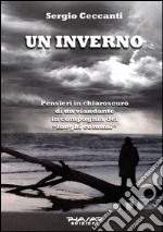 Un inverno. Pensieri in chiaroscuro di un viandante in compagnia dei «luoghi comuni» libro